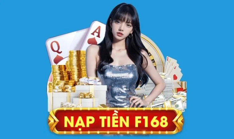 Hướng Dẫn Nạp Tiền F168 Siêu Dễ Chỉ 2 Phút Nhận Thưởng Lớn 1 nạp tiền F168